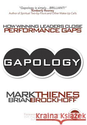 Gapology: How Winning Leaders Close Performance Gaps, 5th Anniversary Edition Mark Thienes Brian Brockhoff 9781627340311 Universal Publishers