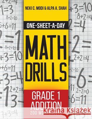 One-Sheet-A-Day Math Drills: Grade 1 Addition - 200 Worksheets (Book 1 of 24) Neki C Modi, Alpa a Shah 9781627340946