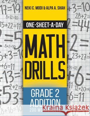 One-Sheet-A-Day Math Drills: Grade 2 Addition - 200 Worksheets (Book 3 of 24) Neki C. Mod Alpa A. Shah 9781627341974