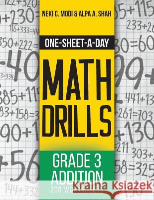 One-Sheet-A-Day Math Drills: Grade 3 Addition - 200 Worksheets (Book 5 of 24) Neki C. Modi Alpa a. Shah 9781627342018