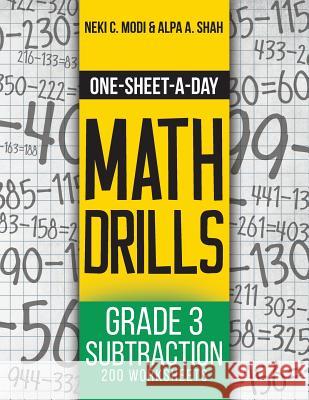 One-Sheet-A-Day Math Drills: Grade 3 Subtraction - 200 Worksheets (Book 6 of 24) Neki C. Modi Alpa a. Shah 9781627342032