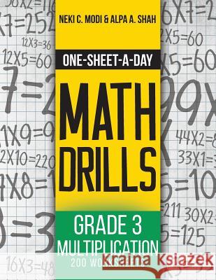 One-Sheet-A-Day Math Drills: Grade 3 Multiplication - 200 Worksheets (Book 7 of 24) Neki C. Modi Alpa a. Shah 9781627342056