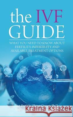The IVF Guide: What You Need to Know About Fertility, Infertility and Available Treatment Options Ozyigit, Ahmet 9781627342452 Universal Publishers