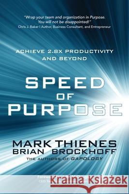Speed of Purpose: Achieve 2.8X Productivity and Beyond Mark Thienes, Brian Brockhoff 9781627343046 Universal Publishers