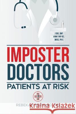 Imposter Doctors: Patients at Risk Rebekah Bernard   9781627344432 Universal Publishers.com