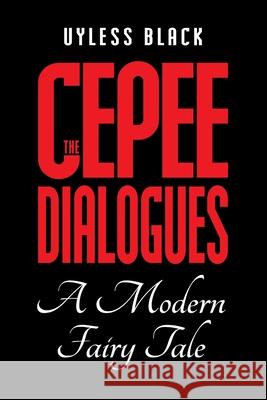 Cepee Dialogues: A Modern Fairy Tale Uyless Black 9781627370110 978-1-62737-011-0