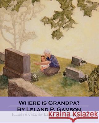 Where Is Grandpa? Leland P. Gamson 9781627470773 Gamson Incorported LLC