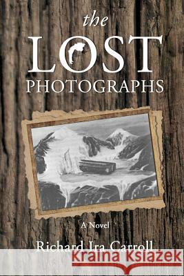 The LOST PHOTOGRAPHS Carroll, Richard Ira 9781627471442