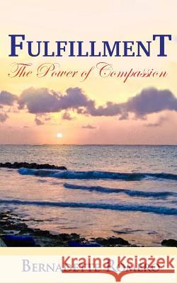 Fulfillment: The Power of Compassion Bernadette Romero 9781627471572