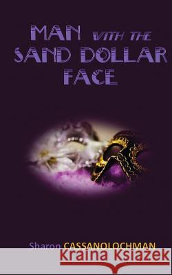 The Man with the Sand Dollar Face Sharon Cassanolochman 9781627471817 Ontario Shore Publishing LLC