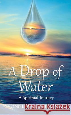 A Drop Of Water: A Spiritual Journey Williams Casaus, Yvonne 9781627472289