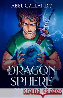The Dragon Sphere Abel Gallardo 9781627472302 Sojourn Publishing, LLC