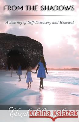 From the Shadows: A Journey of Self-Discovery and Renewal Elizabeth Onyeabor 9781627472326 Sojourn Publishing, LLC