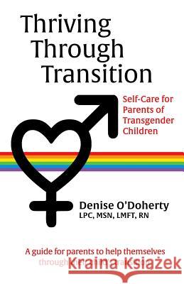 Thriving through Transition: Self-Care for Parents of Transgender Children O'Doherty, Denise 9781627472708 Denise O'Doherty Lpc, Msn