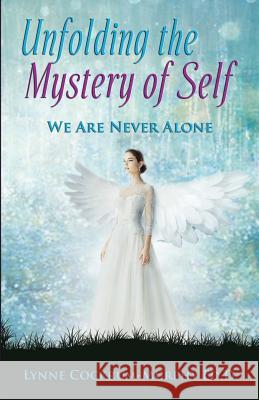 Unfolding the Mystery of Self: We Are Never Alone Ed D. L. I. S. a. C. Cockrum-Murphy 9781627474023 Desert Jewel Institute