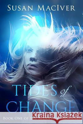 Tides of Change: Book One of The Atlantis Chronicles Maciver, Susan 9781627474085