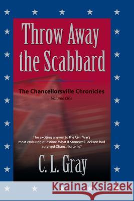 Throw Away the Scabbard C. L. Gray 9781627520072 Stainless Banner Publications
