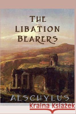 The Libation-Bearers Aeschylus Aeschylus 9781627550017 SMK Books