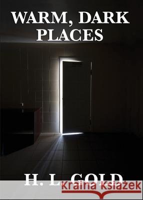 Warm, Dark Places H. L. Gold 9781627550901 Positronic Publishing