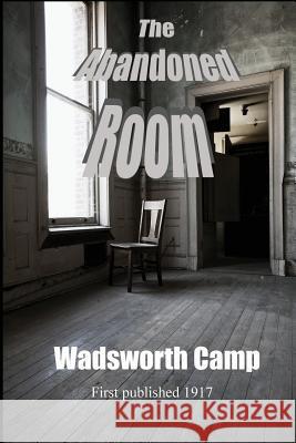 The Abandoned Room Wadsworth Camp 9781627551076 Black Curtain Press
