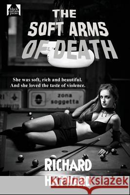 The Soft Arms of Death Richard Hayward 9781627553629 Black Curtain Press