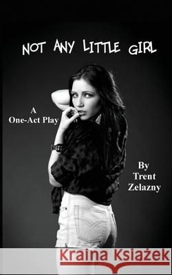 Not Any Little Girl (a One-Act Play) Zelazny, Trent 9781627553735