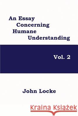 An Essay Concerning Humane Understanding, Volume 2 John Locke   9781627554497 Black Curtain Press