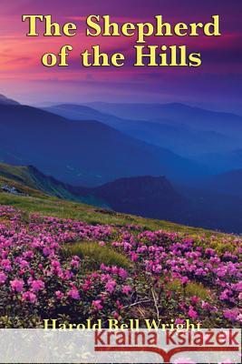 The Shepherd of the Hills Harold Bell Wright 9781627554589 Wilder Publications