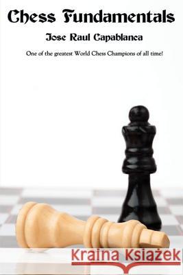 Chess Fundamentals Jose Raul Capablanca   9781627554633 Black Curtain Press