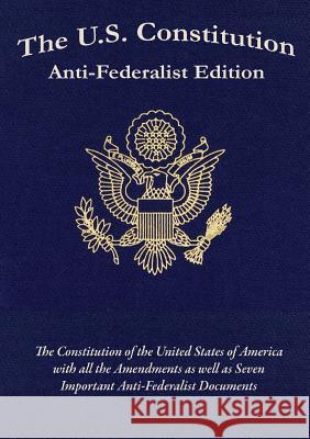 The U.S. Constitution: Anti-Federalist Edition Adams, Samuel 9781627555289