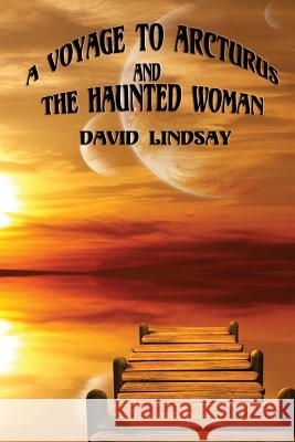 A Voyage to Arcturus and the Haunted Woman Lindsay, David 9781627555449 Black Curtain Press