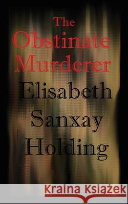 The Obstinate Murderer Elisabeth Sanxay Holding 9781627555463 Black Curtain Press