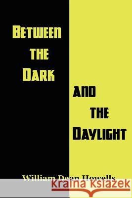 Between the Dark and the Daylight William Dean Howells 9781627555562 Black Curtain Press
