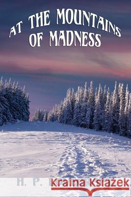 At the Mountains of Madness H. P. Lovecraft 9781627555760 Positronic Publishing