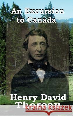 An Excursion to Canada Henry David Thoreau 9781627556002 Black Curtain Press