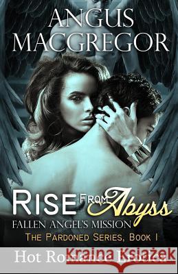 Rise From Abyss: Fallen Angel's Mission MacGregor, Angus 9781627618755 Blvnp Incorporated