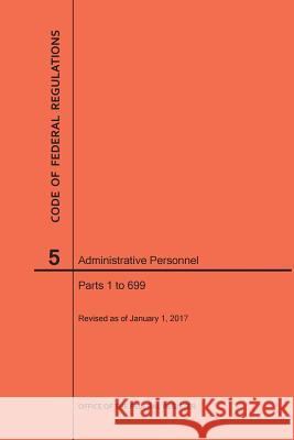 Code of Federal Regulations Title 5, Administrative Personnel Parts 1-699, 2017 National Archives and Records Administra 9781627739665 Claitor's Pub Division