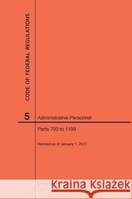 Code of Federal Regulations Title 5, Administrative Personnel, Parts 700-1199, 2017 National Archives and Records Administra 9781627739672 Claitor's Pub Division