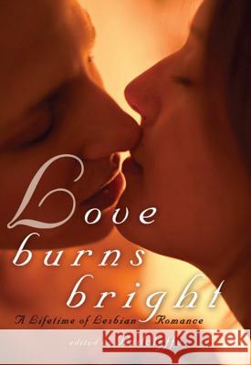 Love Burns Bright: A Lifetime of Lesbian Romance Radclyffe 9781627780001