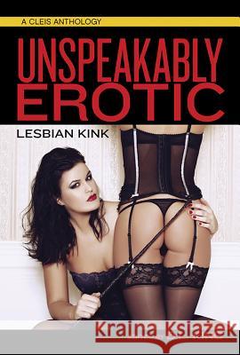 Unspeakably Erotic: Lesbian Kink D. L. King 9781627782500 Cleis Press