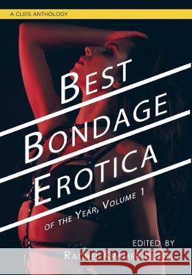 Best Bondage Erotica of the Year Rachel Kramer Bussel 9781627782913 Cleis Press
