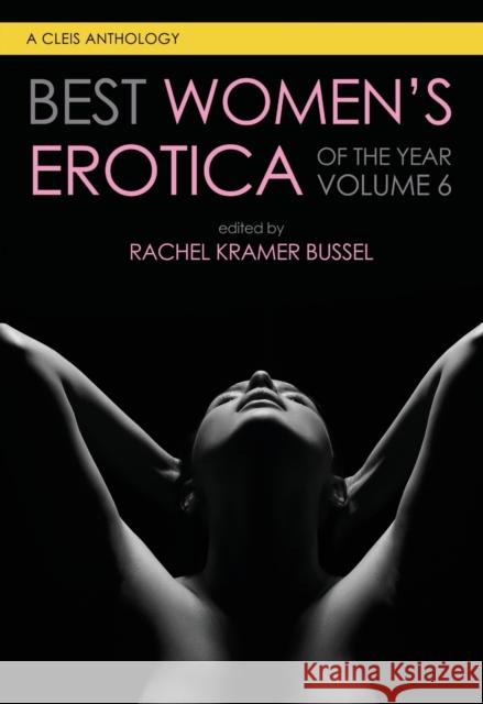 Best Women's Erotica of the Year, Volume 6 Rachel Kramer Bussel 9781627783019