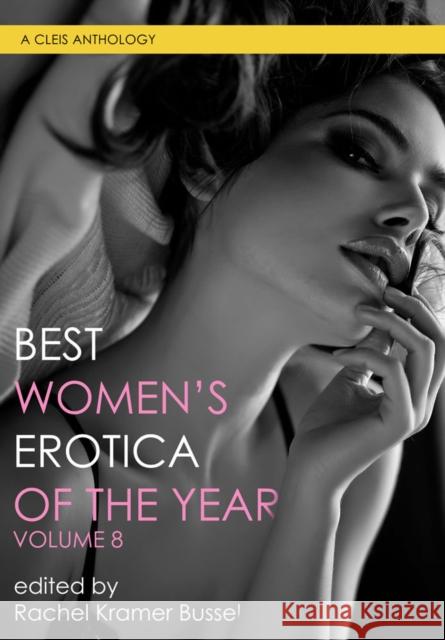 Best Women's Erotica of the Year, Volume 8  9781627783156 Cleis Press