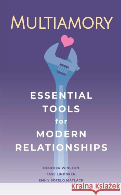 Multiamory: Essential Tools for Modern Relationships Emily Sotelo Matlack 9781627783200 Cleis Press