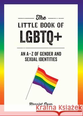 The Little Book of LGBTQ+: An A-Z of Gender and Sexual Identities Harriet Dyer 9781627783231 Cleis Press