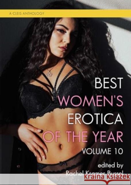 Best Women's Erotica of the Year, Volume 10 Rachel Kramer Bussel 9781627783347 Cleis Press