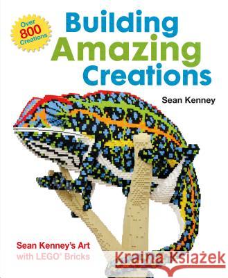 Building Amazing Creations: Sean Kenney's Art with Lego Bricks Sean Kenney Sean Kenney 9781627790185 