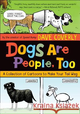 Dogs Are People, Too: A Collection of Cartoons to Make Your Tail Wag Dave Coverly 9781627790420 