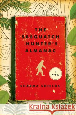 Sasquatch Hunter's Almanac Shields, Sharma 9781627791991 Holt McDougal