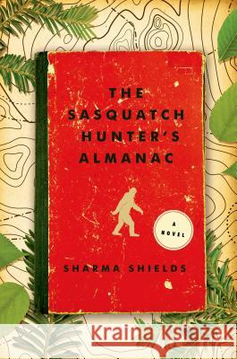 Sasquatch Hunter's Almanac Shields, Sharma 9781627791991